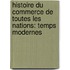 Histoire Du Commerce De Toutes Les Nations: Temps Modernes