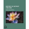 History Of Detroit, 1780 To 1850; Financial And Commercial by Clarence Monroe Burton