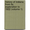 History Of Indiana From Its Exploration To 1922 (Volume 1) door Logan Esarey