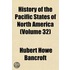 History Of The Pacific States Of North America (Volume 32)