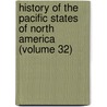 History Of The Pacific States Of North America (Volume 32) by Hubert Howe Bancroft