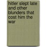 Hitler Slept Late And Other Blunders That Cost Him The War door James P. Duffy