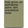 Holly-Grove; An Epithalamic Satire: With Anecdotical Notes by Thomas Little