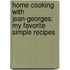 Home Cooking With Jean-Georges: My Favorite Simple Recipes