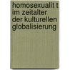 Homosexualit T Im Zeitalter Der Kulturellen Globalisierung door Oliver M. Ller