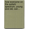 How Everyone On The Autism Spectrum, Young And Old, Can... by Lewis P. Lipsitt