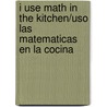 I Use Math In The Kitchen/Uso las Matematicas en la Cocina door Tatiana Acosta