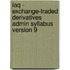 Iaq - Exchange-Traded Derivatives Admin Syllabus Version 9