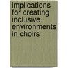 Implications For Creating Inclusive Environments In Choirs by Jennifer Haywood