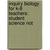 Inquiry Biology For K-8 Teachers: Student Science Not door Stephanie Welter