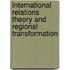 International Relations Theory And Regional Transformation