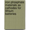 Iron Phosphate Materials As Cathodes For Lithium Batteries door Pier Paolo Prosini