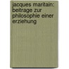 Jacques Maritain: Beitrage Zur Philosophie Einer Erziehung door Doreen Friebe