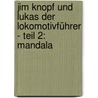 Jim Knopf und Lukas der Lokomotivführer - Teil 2: Mandala by Michael Ende
