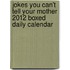 Jokes You Can't Tell Your Mother 2012 Boxed Daily Calendar