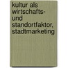 Kultur Als Wirtschafts- Und Standortfaktor, Stadtmarketing door Katharina Schlosser