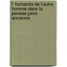 L' Humanite de L'Autre Homme Dans La Pensee Juive Ancienne door Katell Berthelot