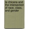 La Chicana and the Intersection of Race, Class, and Gender door Irene I. Blea