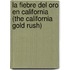 La Fiebre del Oro En California (the California Gold Rush)