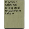 La Posici N Social Del Artista En El Renacimiento Italiano door Eduardo Baura