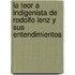 La Teor A Indigenista De Rodolfo Lenz Y Sus Entendimientos