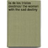 La de los tristes destinos/ The Women With The Sad Destiny