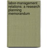 Labor-Management Relations: A Research Planning Memorandum by John Gudert Turnbull