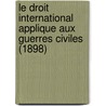 Le Droit International Applique Aux Guerres Civiles (1898) door Carlos Wiesse
