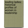 Leading Ladies: Historical Profiles Of Women In Leadership door Alan Hodges