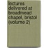 Lectures Delivered At Broadmead Chapel, Bristol (Volume 2)