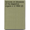 Lectures On Diseases Of The Digestive Organs V. 2 1892 (2) by Carl Anton Ewald