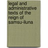 Legal And Administrative Texts Of The Reign Of Samsu-Iluna door Samuel I. Feigin