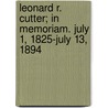 Leonard R. Cutter; In Memoriam. July 1, 1825-July 13, 1894 door Agnes Elizabeth Cutter Bigelow