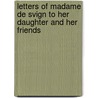 Letters of Madame de Svign to Her Daughter and Her Friends door Marie De Rabutin-Chantal Svign