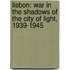 Lisbon: War In The Shadows Of The City Of Light, 1939-1945