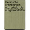 Literarische Erinnerung in W.G. Sebald: Die Ausgewanderten by Sandra Mayr