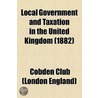 Local Government And Taxation In The United Kingdom (1882) by Cobden Club (London England)