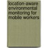 Location-Aware Environmental Monitoring For Mobile Workers
