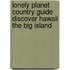 Lonely Planet Country Guide Discover Hawaii The Big Island