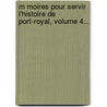 M Moires Pour Servir L'Histoire De Port-Royal, Volume 4... by Nicolas Fontaine
