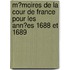 M?Moires De La Cour De France Pour Les Ann?Es 1688 Et 1689