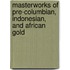Masterworks Of Pre-Columbian, Indonesian, And African Gold