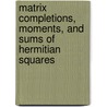 Matrix Completions, Moments, And Sums Of Hermitian Squares door Mihaly Bakonyi
