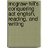 Mcgraw-hill's Conquering Act English, Reading, And Writing