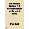 Menorah (Volume 7); A Monthly Magazine For The Jewish Home by B'nai B'rith