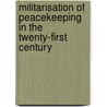 Militarisation Of Peacekeeping In The Twenty-First Century door James Sloan
