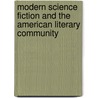 Modern Science Fiction And The American Literary Community door Frederick Andrew Lerner