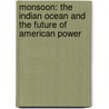 Monsoon: The Indian Ocean And The Future Of American Power door Robert D. Kaplan