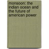 Monsoon: The Indian Ocean And The Future Of American Power by Robert D. Kaplan