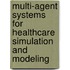 Multi-Agent Systems for Healthcare Simulation and Modeling